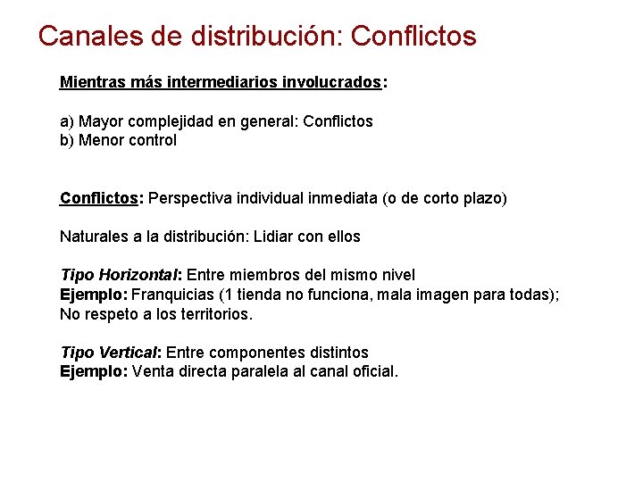 Canales de distribución: Conflictos Mientras más intermediarios involucrados: a) Mayor complejidad en general: Conflictos