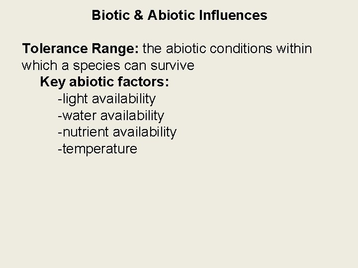 Biotic & Abiotic Influences Tolerance Range: the abiotic conditions within which a species can