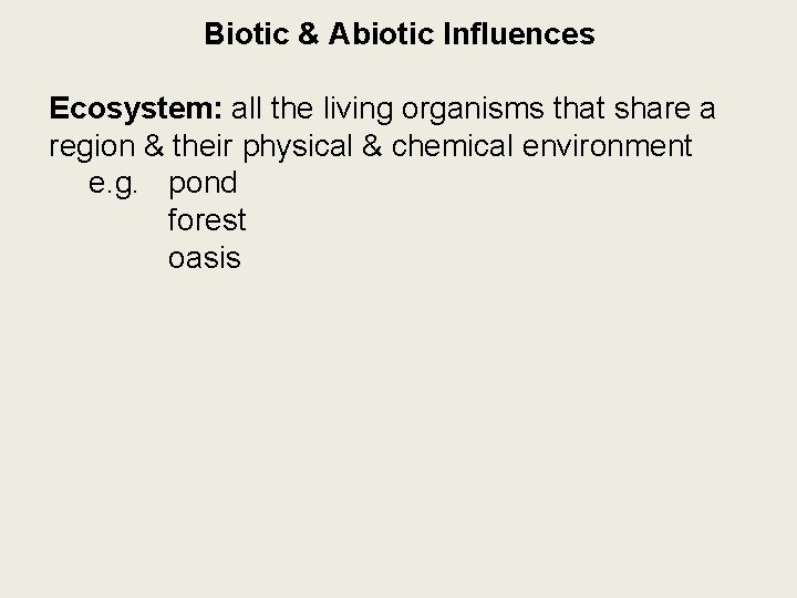 Biotic & Abiotic Influences Ecosystem: all the living organisms that share a region &