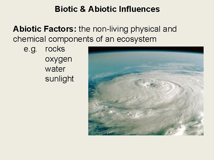 Biotic & Abiotic Influences Abiotic Factors: the non-living physical and chemical components of an