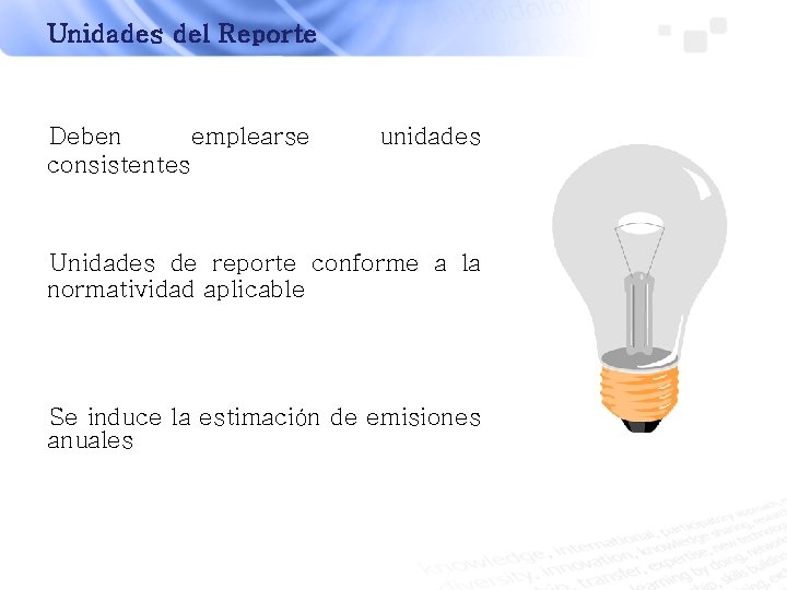 Unidades del Reporte Deben emplearse consistentes unidades Unidades de reporte conforme a la normatividad