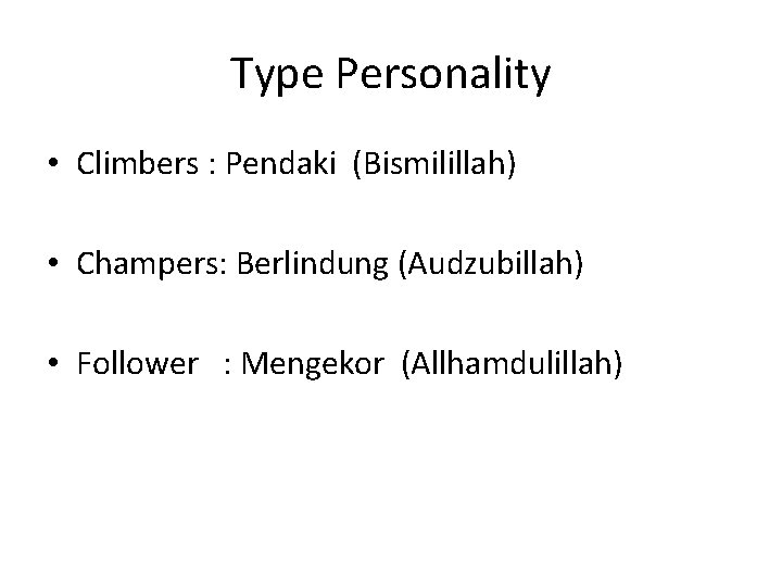 Type Personality • Climbers : Pendaki (Bismilillah) • Champers: Berlindung (Audzubillah) • Follower :