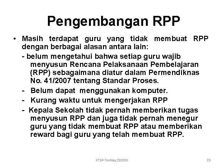 Pengembangan RPP • Masih terdapat guru yang tidak membuat RPP dengan berbagai alasan antara