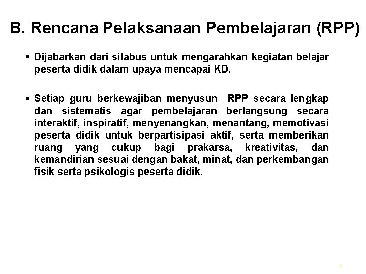 B. Rencana Pelaksanaan Pembelajaran (RPP) § Dijabarkan dari silabus untuk mengarahkan kegiatan belajar peserta