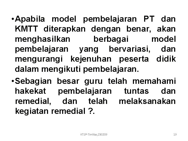 • Apabila model pembelajaran PT dan KMTT diterapkan dengan benar, akan menghasilkan berbagai