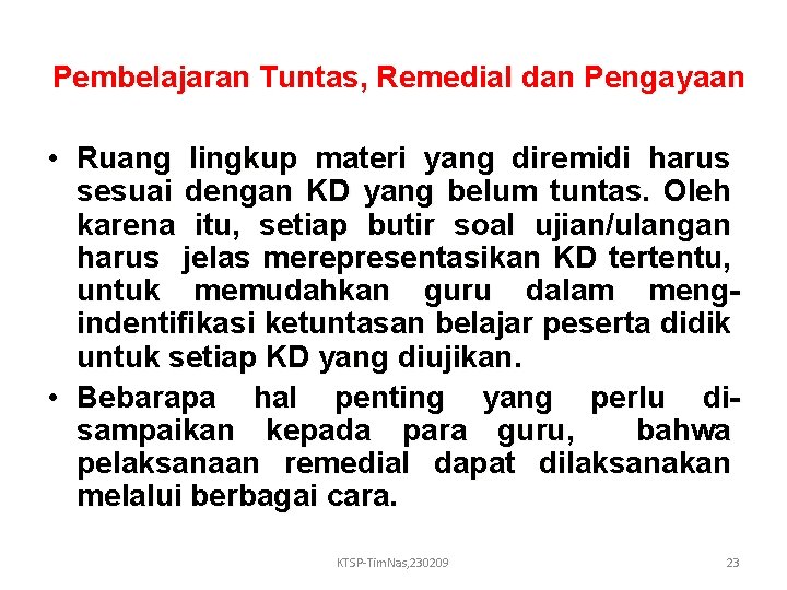 Pembelajaran Tuntas, Remedial dan Pengayaan • Ruang lingkup materi yang diremidi harus sesuai dengan