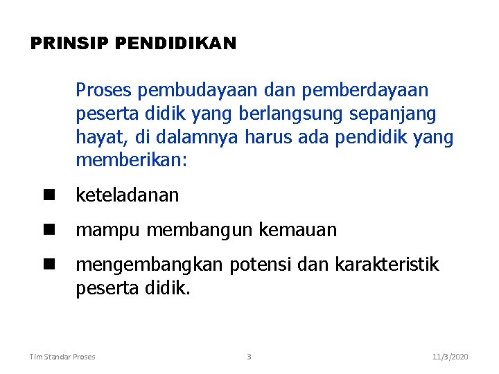 PRINSIP PENDIDIKAN Proses pembudayaan dan pemberdayaan peserta didik yang berlangsung sepanjang hayat, di dalamnya