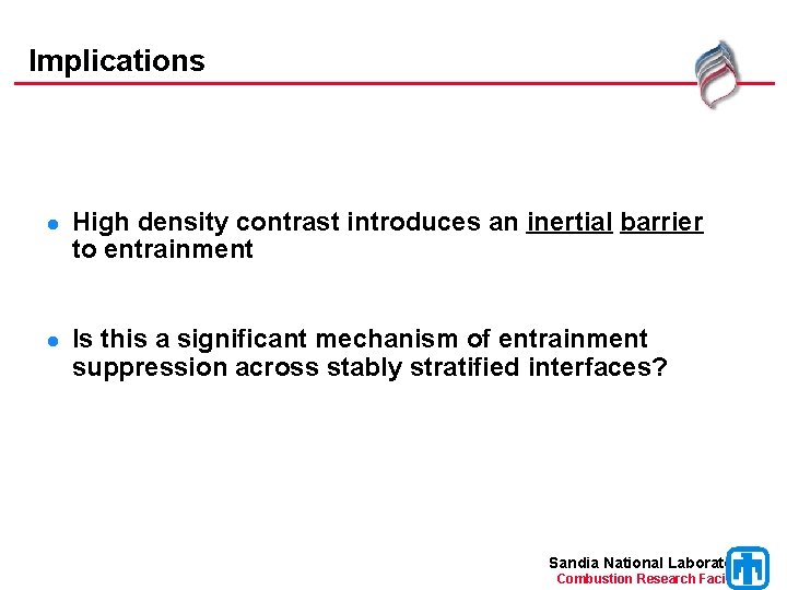 Implications l High density contrast introduces an inertial barrier to entrainment l Is this