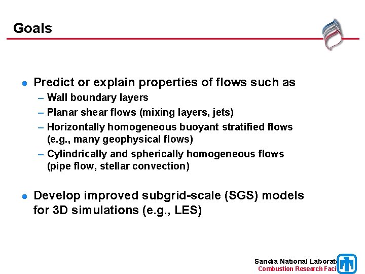 Goals l Predict or explain properties of flows such as – Wall boundary layers