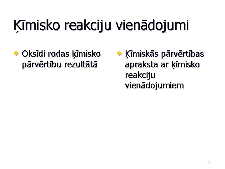 Ķīmisko reakciju vienādojumi • Oksīdi rodas ķīmisko pārvērtību rezultātā • Ķīmiskās pārvērtības apraksta ar