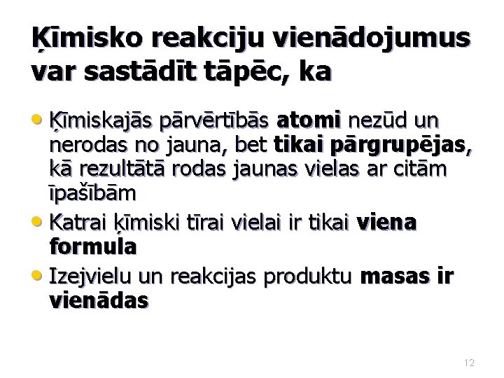 Ķīmisko reakciju vienādojumus var sastādīt tāpēc, ka • Ķīmiskajās pārvērtībās atomi nezūd un nerodas