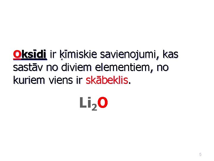 Oksīdi ir ķīmiskie savienojumi, kas sastāv no diviem elementiem, no kuriem viens ir skābeklis.