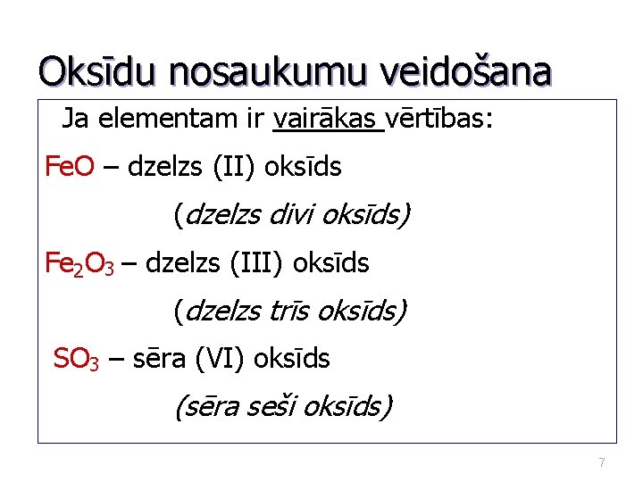 Oksīdu nosaukumu veidošana Ja elementam ir vairākas vērtības: Fe. O – dzelzs (II) oksīds