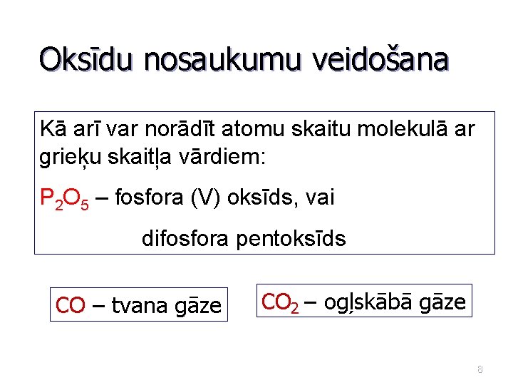 Oksīdu nosaukumu veidošana Kā arī var norādīt atomu skaitu molekulā ar grieķu skaitļa vārdiem: