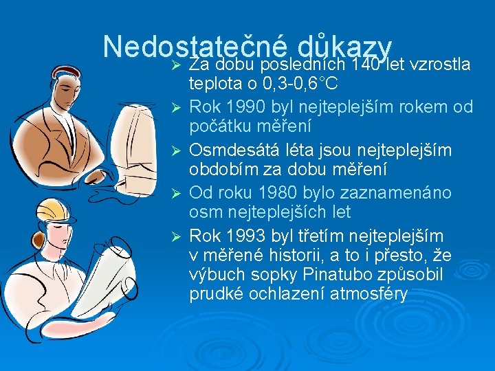 Nedostatečné důkazy Ø Za dobu posledních 140 let vzrostla Ø Ø teplota o 0,