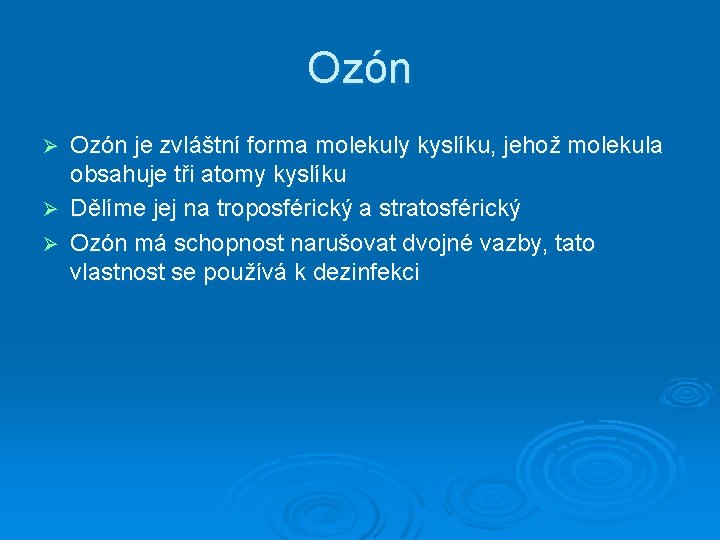 Ozón je zvláštní forma molekuly kyslíku, jehož molekula obsahuje tři atomy kyslíku Ø Dělíme