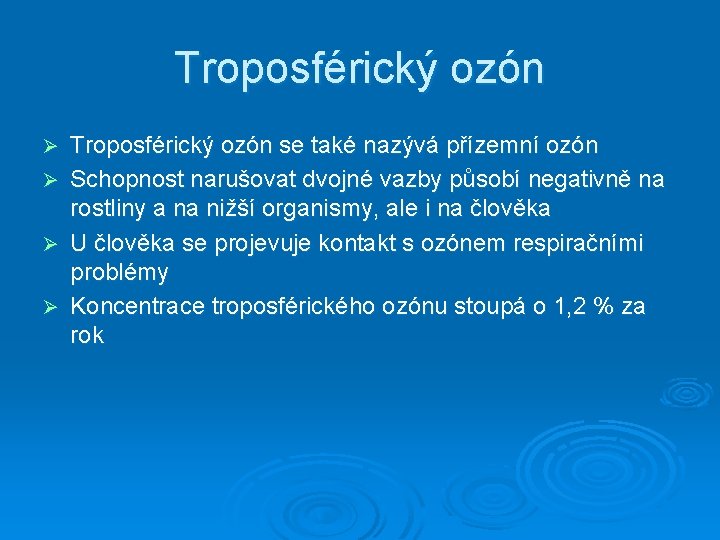 Troposférický ozón Ø Ø Troposférický ozón se také nazývá přízemní ozón Schopnost narušovat dvojné