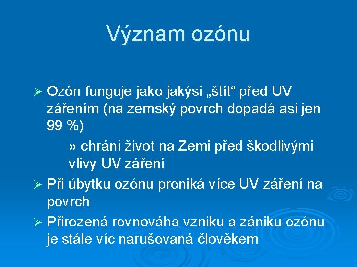 Význam ozónu Ozón funguje jako jakýsi „štít“ před UV zářením (na zemský povrch dopadá