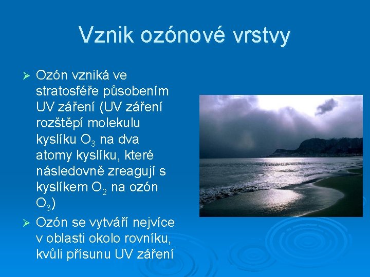 Vznik ozónové vrstvy Ozón vzniká ve stratosféře působením UV záření (UV záření rozštěpí molekulu