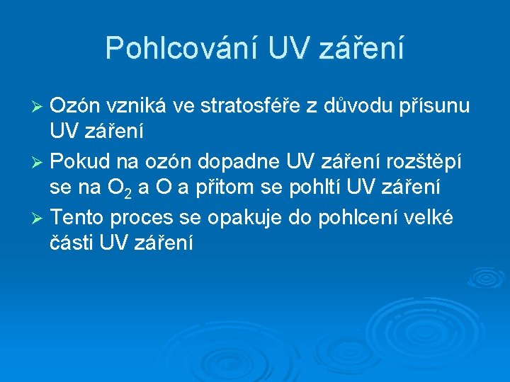 Pohlcování UV záření Ø Ozón vzniká ve stratosféře z důvodu přísunu UV záření Ø