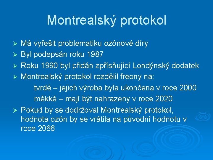 Montrealský protokol Ø Ø Ø Má vyřešit problematiku ozónové díry Byl podepsán roku 1987