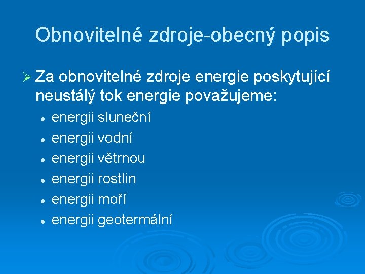 Obnovitelné zdroje-obecný popis Ø Za obnovitelné zdroje energie poskytující neustálý tok energie považujeme: l