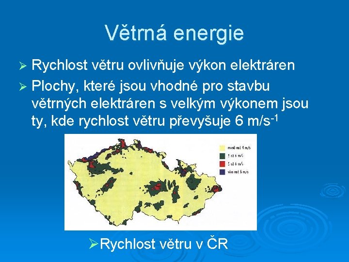 Větrná energie Ø Rychlost větru ovlivňuje výkon elektráren Ø Plochy, které jsou vhodné pro