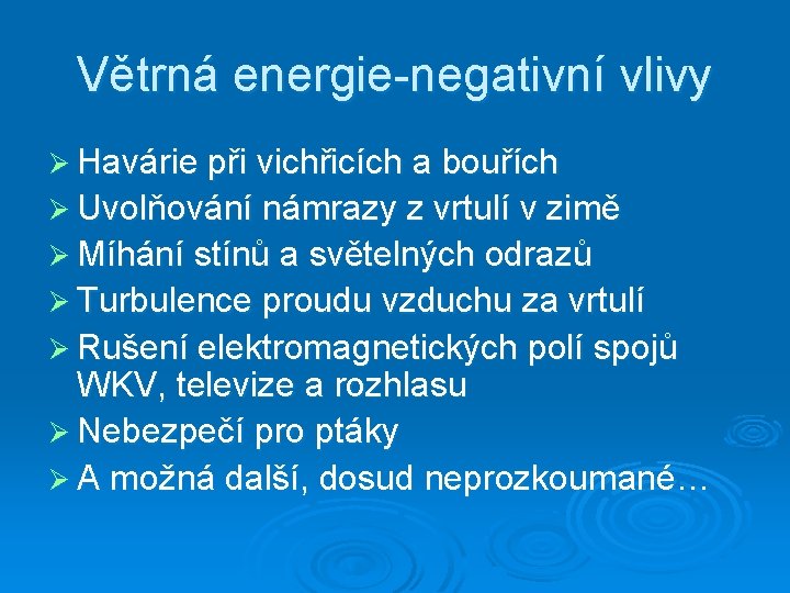 Větrná energie-negativní vlivy Ø Havárie při vichřicích a bouřích Ø Uvolňování námrazy z vrtulí