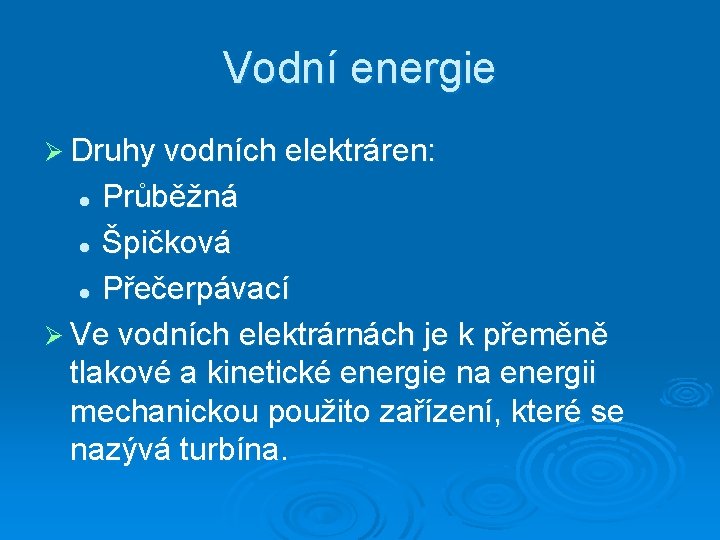 Vodní energie Ø Druhy vodních elektráren: Průběžná l Špičková l Přečerpávací Ø Ve vodních