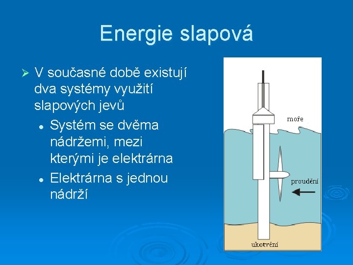 Energie slapová Ø V současné době existují dva systémy využití slapových jevů l Systém