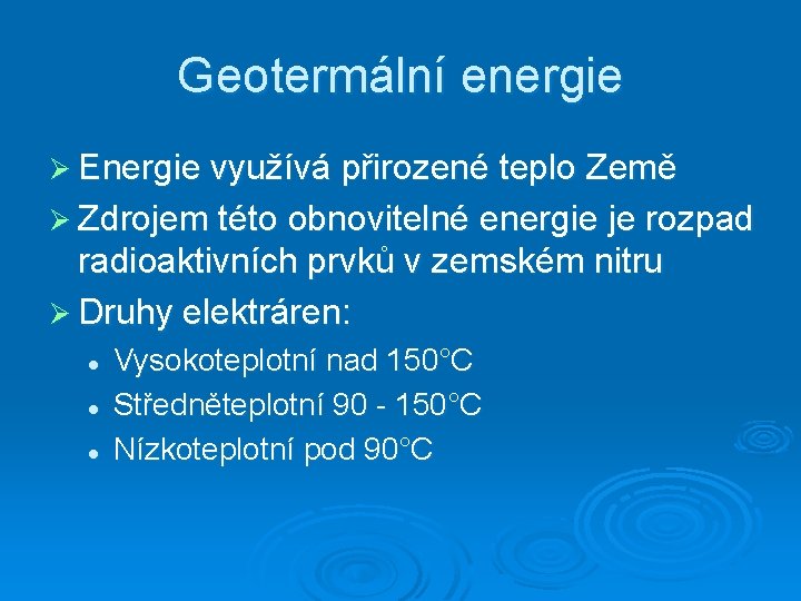 Geotermální energie Ø Energie využívá přirozené teplo Země Ø Zdrojem této obnovitelné energie je