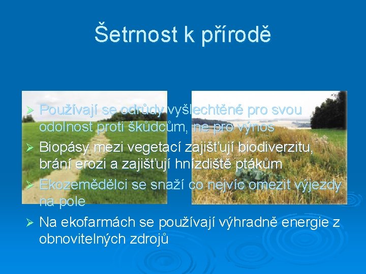 Šetrnost k přírodě Používají se odrůdy vyšlechtěné pro svou odolnost proti škůdcům, ne pro