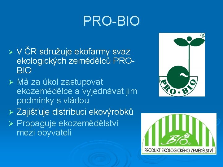 PRO-BIO Ø V ČR sdružuje ekofarmy svaz ekologických zemědělců PROBIO Ø Má za úkol