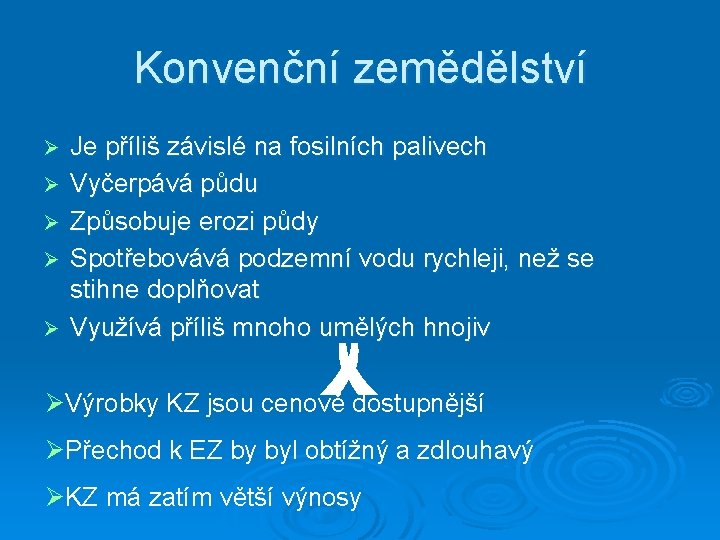 Konvenční zemědělství Ø Ø Ø Je příliš závislé na fosilních palivech Vyčerpává půdu Způsobuje