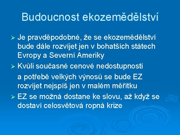 Budoucnost ekozemědělství Ø Je pravděpodobné, že se ekozemědělství bude dále rozvíjet jen v bohatších