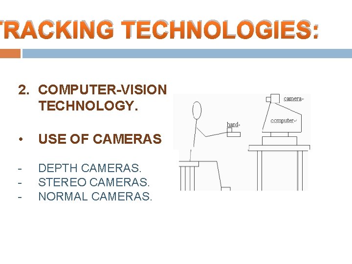 TRACKING TECHNOLOGIES: 2. COMPUTER-VISION TECHNOLOGY. • USE OF CAMERAS - DEPTH CAMERAS. STEREO CAMERAS.