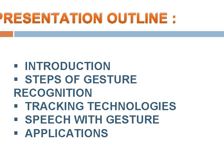 PRESENTATION OUTLINE : § INTRODUCTION § STEPS OF GESTURE RECOGNITION § TRACKING TECHNOLOGIES §