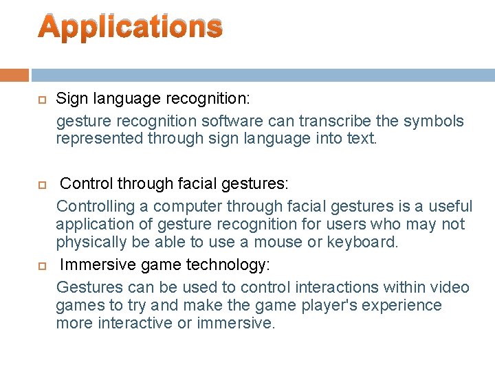 Applications Sign language recognition: gesture recognition software can transcribe the symbols represented through sign