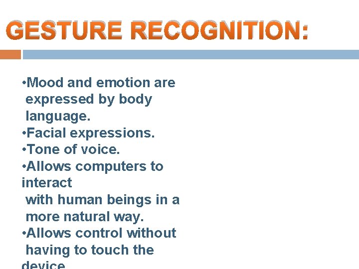 GESTURE RECOGNITION: • Mood and emotion are expressed by body language. • Facial expressions.