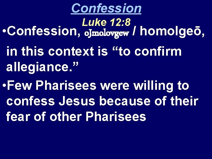 Confession Luke 12: 8 • Confession, o. Jmolovgew / homolgeō, in this context is