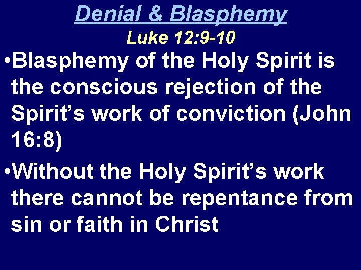 Denial & Blasphemy Luke 12: 9 -10 • Blasphemy of the Holy Spirit is
