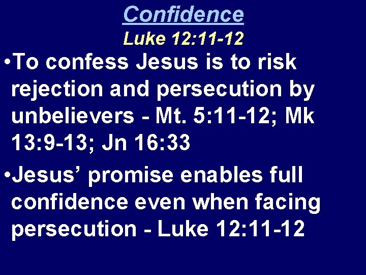 Confidence Luke 12: 11 -12 • To confess Jesus is to risk rejection and