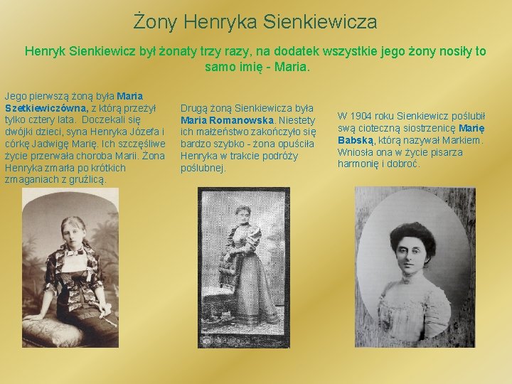 Żony Henryka Sienkiewicza Henryk Sienkiewicz był żonaty trzy razy, na dodatek wszystkie jego żony