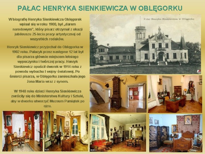 PAŁAC HENRYKA SIENKIEWICZA W OBLĘGORKU W biografię Henryka Sienkiewicza Oblęgorek wpisał się w roku