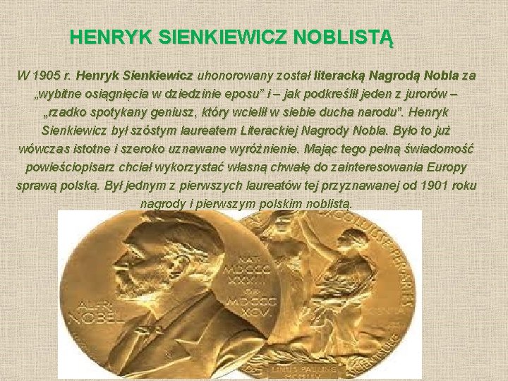 HENRYK SIENKIEWICZ NOBLISTĄ W 1905 r. Henryk Sienkiewicz uhonorowany został literacką Nagrodą Nobla za