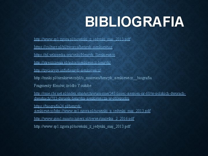 BIBLIOGRAFIA http: //www. sp 1. zgora. pl/nowinki_z_jedynki_maj_2013. pdf https: //culture. pl/pl/tworca/henryk-sienkiewicz https: //pl. wikipedia.