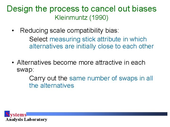 Design the process to cancel out biases Kleinmuntz (1990) • Reducing scale compatibility bias: