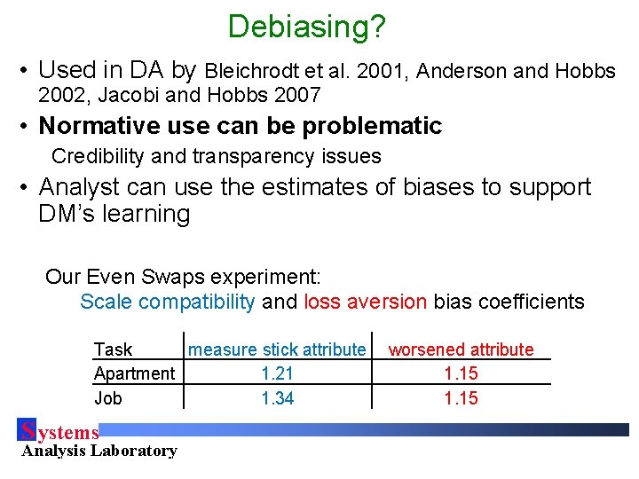 Debiasing? • Used in DA by Bleichrodt et al. 2001, Anderson and Hobbs 2002,