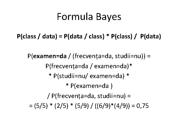 Formula Bayes P(class / data) = P(data / class) * P(class) / P(data) P(examen=da