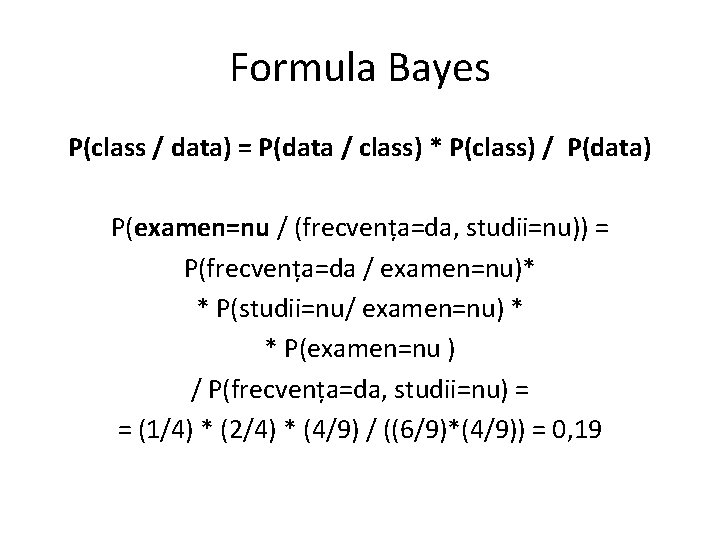 Formula Bayes P(class / data) = P(data / class) * P(class) / P(data) P(examen=nu